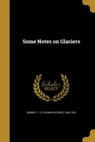 SOME NOTES ON GLACIERS