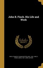 JOHN B FINCH HIS LIFE & WORK