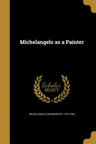 MICHELANGELO AS A PAINTER
