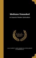 MEDIUMS UNMASKED