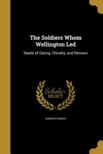SOLDIERS WHOM WELLINGTON LED