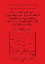 Material Knowledges Thermodynamic Spaces and the Moloko Sequence of the Late Iron Age (AD 1300-1840) in Southern Africa