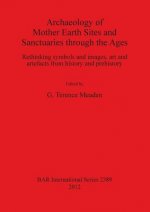 Archaeology of Mother Earth Sites and Sanctuaries through the Ages Rethinking symbols and images art and artefacts from history and prehistory
