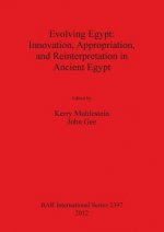 Evolving Egypt: Innovation Appropriation and Reinterpretation in Ancient Egypt