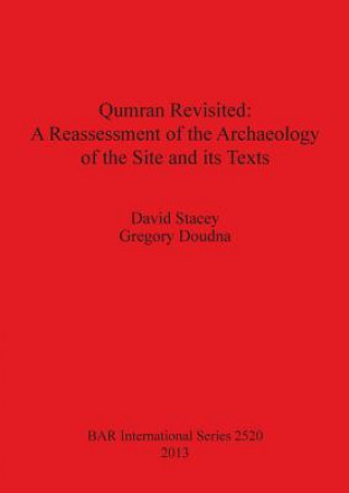 Qumran Revisited: A Reassessment of the Archaeology of the Site and its Texts