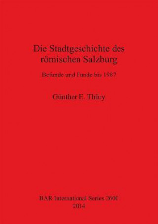 Stadtgeschichte des roemischen Salzburg Befunde und Funde bis 1987