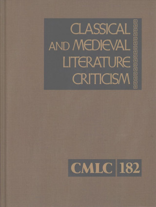 Classical and Medieval Literature Criticism: Criticism of the Works of World Authors from Classical Antiquity Through the Fourteenth Century, from the