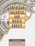 American Salaries and Wages Survey: Statistical Data Derived from More Than 400 Government, Business & News Sources
