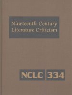 Nineteenth-Century Literature Criticism: Excerpts from Criticism of the Works of Nineteenth-Century Novelists, Poets, Playwrights, Short-Story Writers