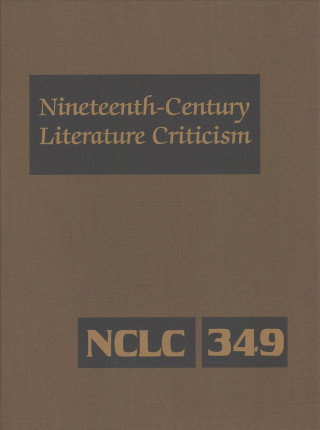 Nineteenth-Century Literature Criticism: Excerpts from Criticism of the Works of Nineteenth-Century Novelists, Poets, Playwrights, Short-Story Writers