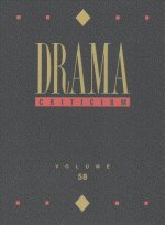 Drama Criticism: Excerpts from Criticism of the Most Significant and Widely Studied Dramatic Works