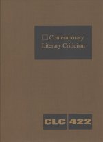 Contemporary Literary Criticism: Criticism of the Works of Today's Novelists, Poets, Playwrights, Short Story Writers, Scriptwriters, and Other Creati