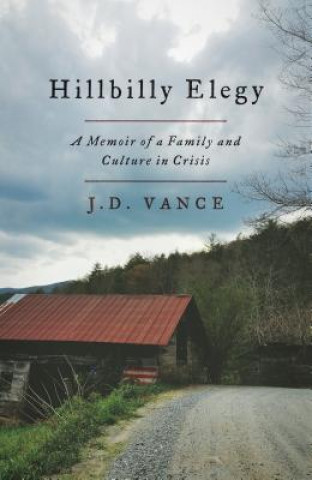 Hillbilly Elegy: A Memoir of a Family and Culture in Crisis