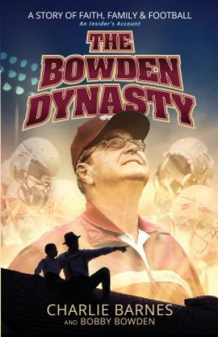 Bowden Dynasty: A Story of Faith, Family and Football - An Insiders Account