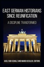 East German Historians Since Reunification: A Discipline Transformed
