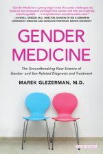 Gender Medicine: The Groundbreaking New Science of Gender- And Sex-Related Diagnosis and Treatment