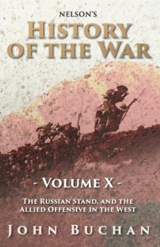 Nelson's History of the War - Volume X - The Russian Stand, and the Allied Offensive in the West