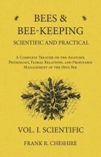 Bees and Bee-Keeping Scientific and Practical - A Complete Treatise on the Anatomy, Physiology, Floral Relations, and Profitable Management of the Hiv