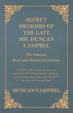 Secret Memoirs of the Late Mr. Duncan Campbel, The Famous Deaf and Dumb Gentleman - To Which is Added an Appendix, by way of Vindication of Mr. Duncan