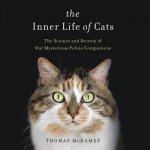 The Inner Life of Cats: The Science and Secrets of Our Mysterious Feline Companions