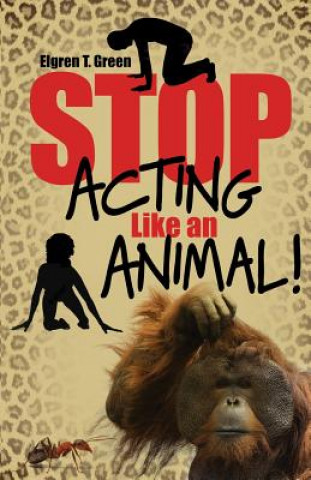 STOP ACTING LIKE AN ANIMAL