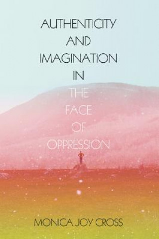 Authenticity and Imagination in the Face of Oppression