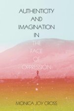 Authenticity and Imagination in the Face of Oppression