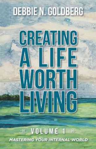 CREATING A LIFE WORTH LIVING
