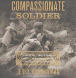 Compassionate Soldier: Remarkable True Stories of Mercy, Heroism, and Honor from the Battlefield