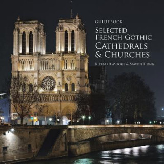 Guidebook Selected French Gothic Cathedrals and Churches (Richard Moore,Sawon Hong)(Miękka)
