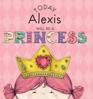 Today Alexis Will Be a Princess