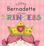 Today Bernadette Will Be a Princess