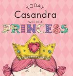 Today Casandra Will Be a Princess