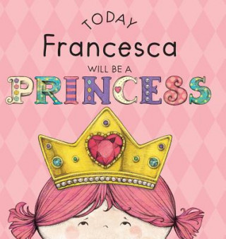 Today Francesca Will Be a Princess