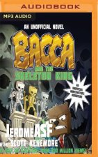 Bacca and the Skeleton King: An Unofficial Minecrafter's Adventure