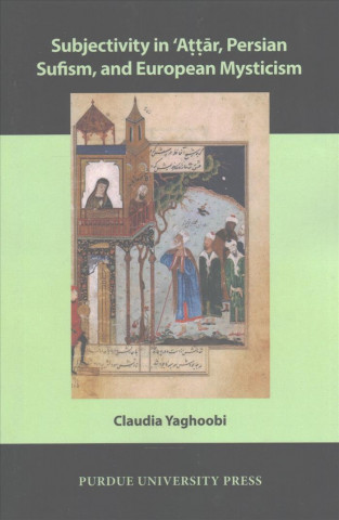 Subjectivity in 'Attar, Persian Sufism, and European Mysticism