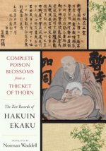 Complete Poison Blossoms from a Thicket of Thorn: The Zen Records of Hakuin Ekaku