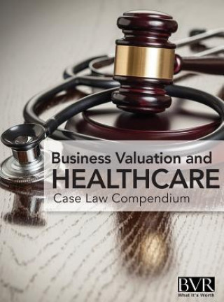 BVR's Business Valaution and Healthcare Case Law Compendium
