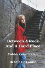 BETWEEN A ROCK & A HARD PLACE