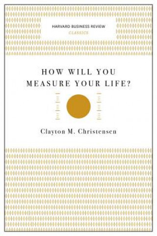 How Will You Measure Your Life? (Harvard Business Review Classics)