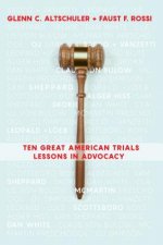 Ten Great American Trials: Lessons in Advocacy