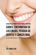 36 Recetas de Comidas Para Ayudarlo A Prevenir Caries, Enfermedad de Las Encias, Perdida de Dientes y Cancer Oral