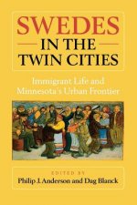 Swedes in the Twin Cities: Immingrant Life and Minnesota's Urban Frontier