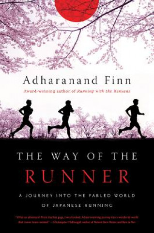 Way of the Runner - A Journey into the Fabled World of Japanese Running