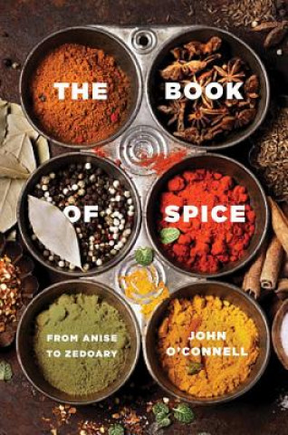 Book of Spice - From Anise to Zedoary (John O'Connell)(Miękka)