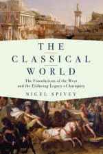 Classical World - The Foundations of the West and the Enduring Legacy of Antiquity