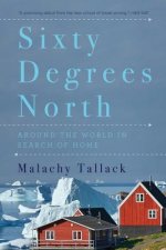 Sixty Degrees North - Around the World in Search of Home