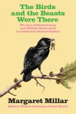 Birds and the Beasts Were There: The Joys of Birdwatching and Wildlife  Observation in California's Richest Habitat