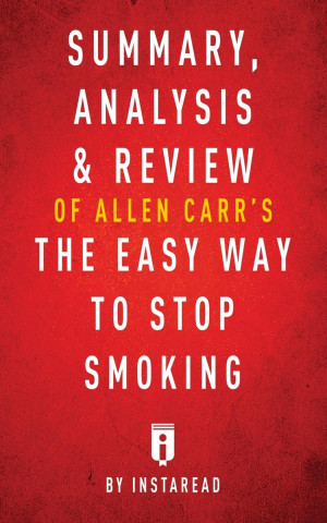 Summary, Analysis & Review of Allen Carr's the Easy Way to Stop Smoking by Instaread