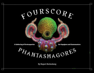 Fourscore Phantasmagores: A Gathering of Grotesqueries for Gapejaws and Gamemasters